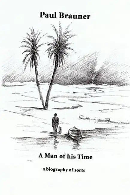 A Man of His Time: A Biography of Sorts by Paul Brauner