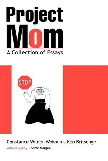 Project Mom: A Collection of Essays by Constance Wilder-Wokoun