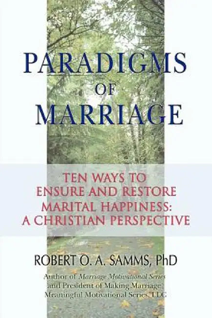 Paradigms of Marriage: Ten Ways to Ensure and Restore Marital Happiness: A Christian Perspective by Robert O. a. Samms