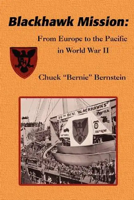 Blackhawk Mission: From Europe to the Pacific in World War II by Chuck "Bernie" Bernstein