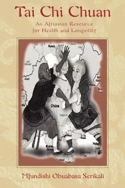 Tai Chi Chuan: An Afriasian Resource for Health and Longevity by Mfundishi Obuabasa Serikali