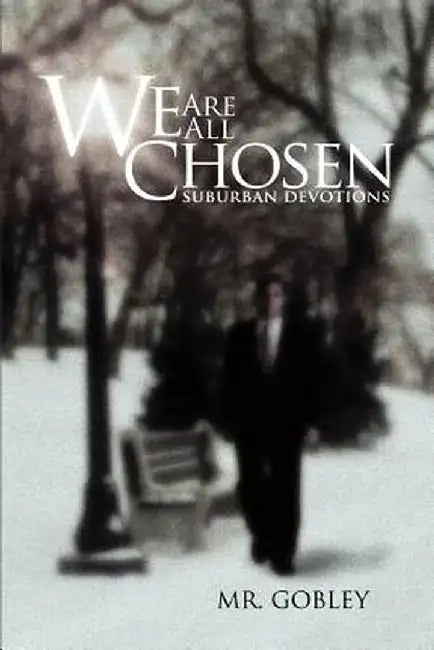 We Are All Chosen: Suburban Devotions by MR Gobley