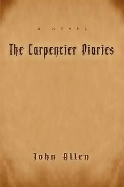 The Carpentier Diaries by John M. Allen