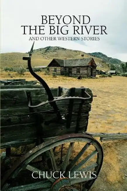 Beyond the Big River: And Other Western Stories by Chuck Lewis