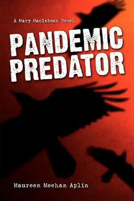 Pandemic Predator: A Mary Macintosh Novel by Maureen Meehan Aplin