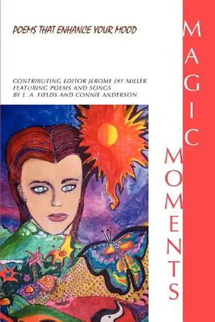 Magic Moments: Poems That Enhance Your Mood by Jerome Jay Miller