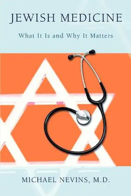 Jewish Medicine: What It Is and Why It Matters by Michael Nevins