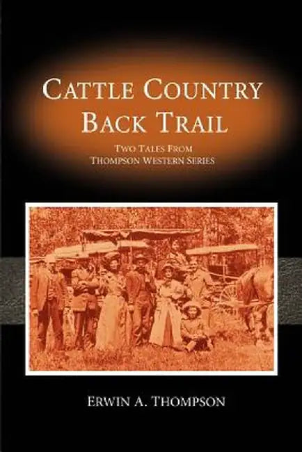 Cattle Country & Back Trail: Thompson Western Series by Erwin A. Thompson
