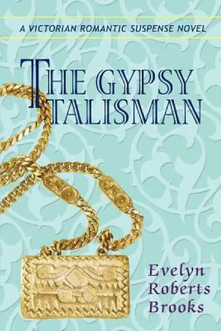 The Gypsy Talisman: A Victorian Romantic Suspense Novel by Evelyn Roberts Brooks