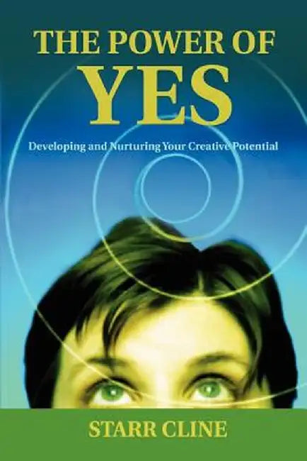 The Power of Yes: Developing and Nurturing Your Creative Potential by Starr Cline