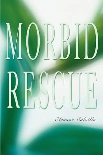 Morbid Rescue by Eleanor Calvillo