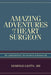 Amazing Adventures of a Heart Surgeon: The Artificial Heart: The Frontiers of Human Life by Domingo Liotta
