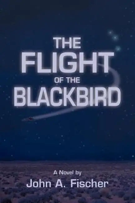 The Flight of the Blackbird by John A. Fischer