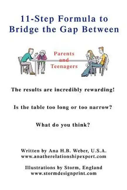 11-Step Formula to Bridge the Gap Between Parents and Teenagers: The Results Are Incredibly Rewarding! Is the Table Too Long or Too Narrow? What Do Yo by Ana H. B. Weber