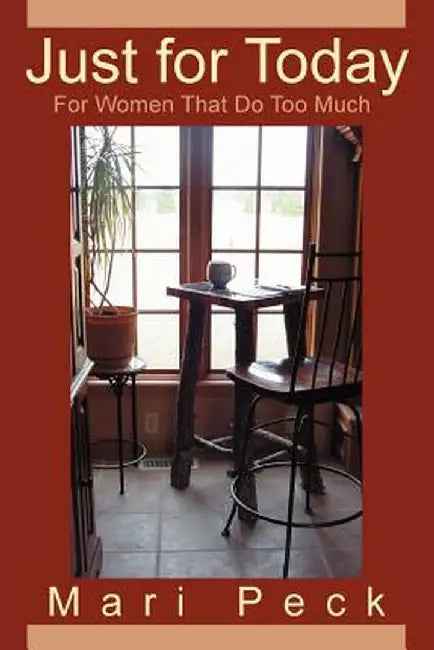 Just for Today: For Women That Do Too Much by Mari Peck