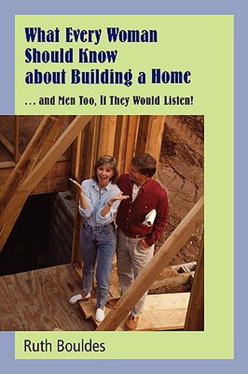 What Every Woman Should Know about Building a Home by Ruth Bouldes