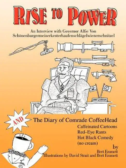 Rise to Power: An Interview with Governor Alfie Von Schonenburgermeiserkesterhaufenschlagelwienerschnitzel by Bert W. Emmett
