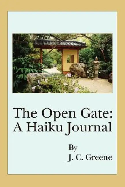 The Open Gate: A Haiku Journal by J. C. Greene