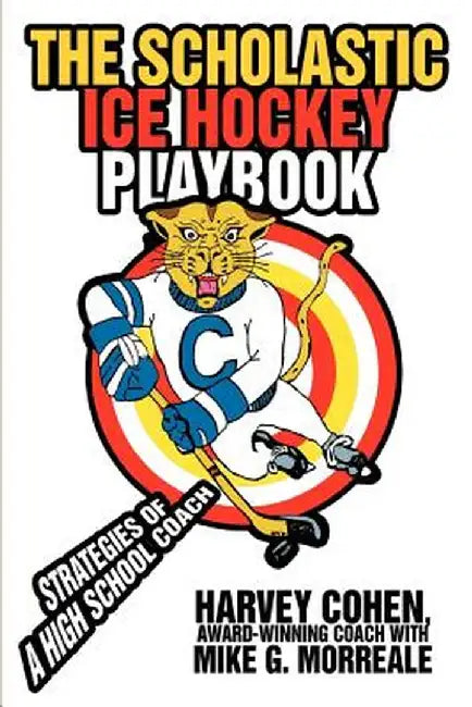 The Scholastic Ice Hockey Playbook: Strategies of a High School Coach by Harvey Cohen