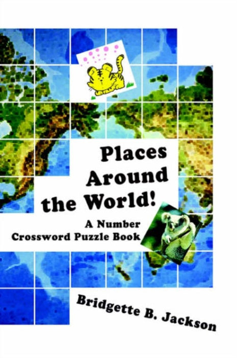 Places Around the World!: A Number Crossword Puzzle Book by Bridgette B. Jackson