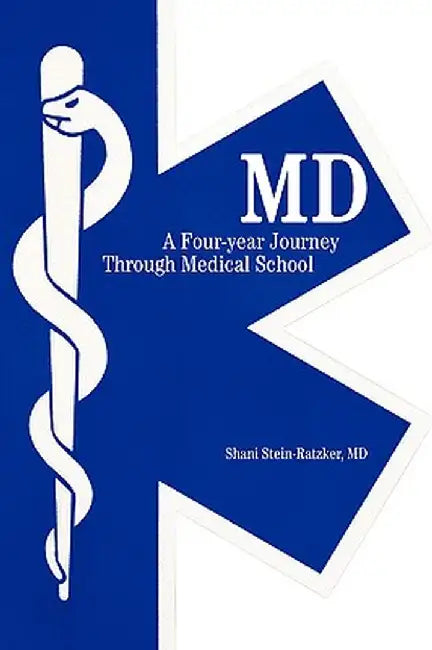 MD: A Four-Year Journey Through Medical School by MD Shani Stein-Ratzker