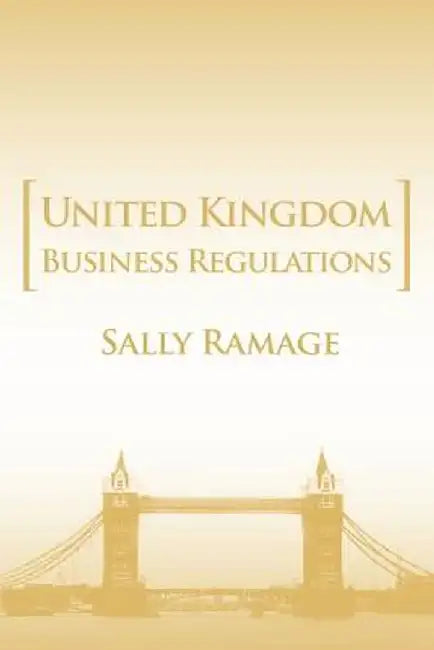 United Kingdom Business Regulations by Sally Ramage