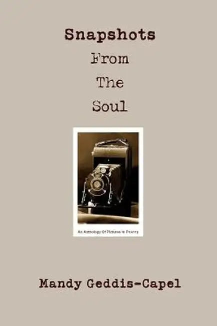 Snapshots from the Soul by Mandy Geddis-Capel