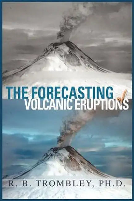 The Forecasting of Volcanic Eruptions by R. B. Trombley