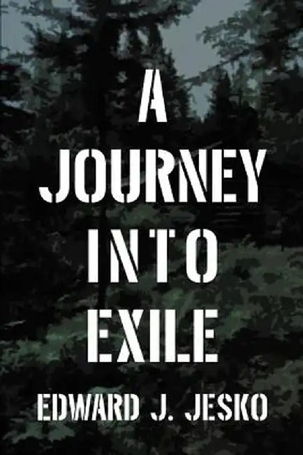 A Journey Into Exile by Edward J. Jesko