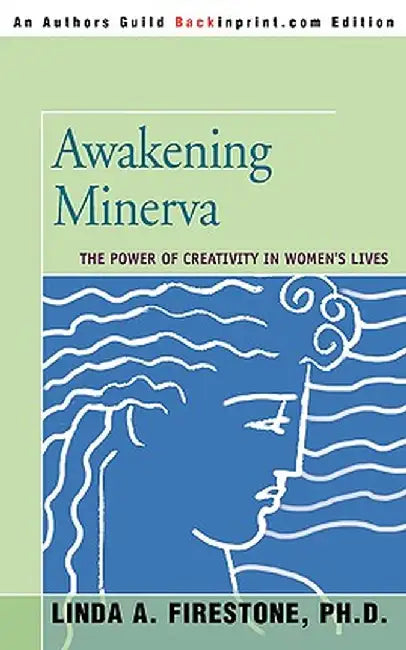 Awakening Minerva: The Power of Creativity in Women's Lives by Linda A. Firestone