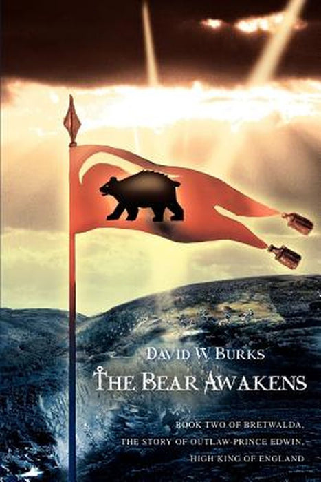 The Bear Awakens: Book Two of Bretwalda, the Story of Outlaw-Prince Edwin, High King of England by David W. Burks