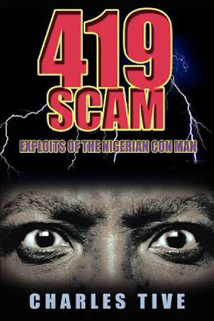 419 Scam: Exploits of the Nigerian Con Man by Charles Tive