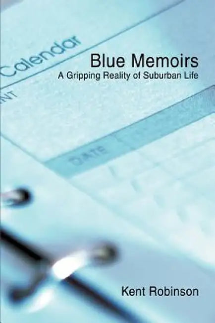 Blue Memoirs: A Gripping Reality of Suburban Life by Kent Robinson