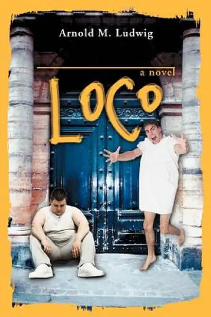 Loco by Arnold M. Ludwig