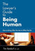 The Lawyer's Guide to Being Human: How to Bring Who You Are to What You Do by Jd LLM Timothy D. Batdorf