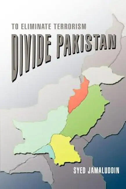 Divide Pakistan: To Eliminate Terrorism by Syed Jamaluddin