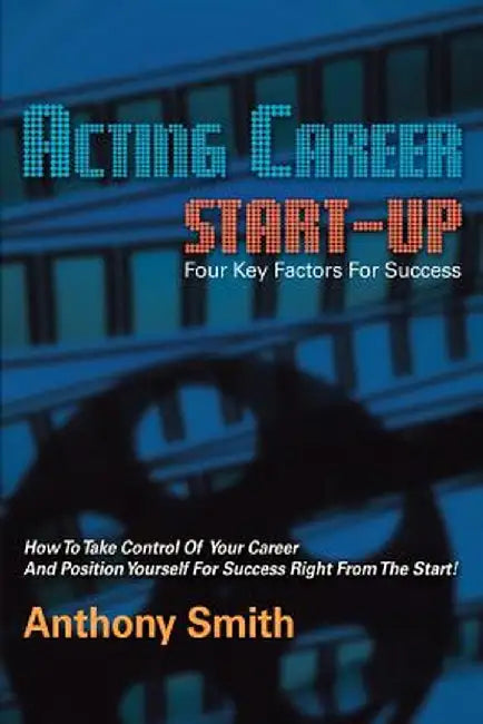 Acting Career Start-Up by Anthony L. Smith