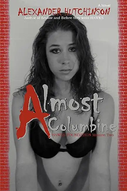 Almost Columbine: Hawks Foundation Mission Two by Alexander Hutchinson