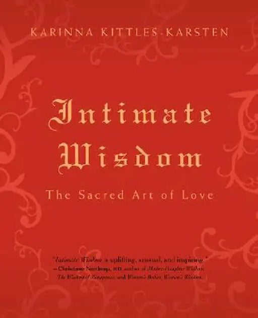 Intimate Wisdom: The Sacred Art of Love by Karinna Kittles-Karsten