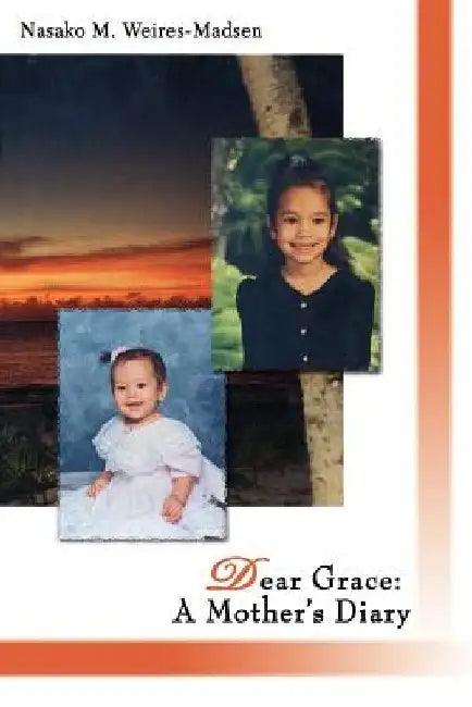 Dear Grace: A Mother's Diary by Nasako M. Weires-Madsen