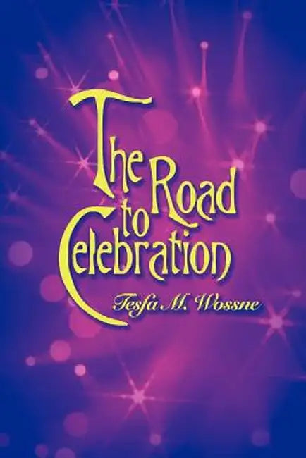 The Road to Celebration by Tesfa M. Wossne