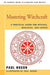 Mastering Witchcraft: A Practical Guide for Witches, Warlocks, and Covens by Paul A. Huson