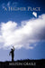 A Higher Place by Milton Grasle