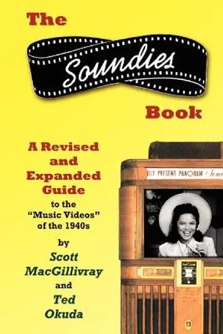 The Soundies Book: A Revised and Expanded Guide by Scott Macgillivray