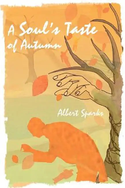 A Soul's Taste of Autumn by Albert Sparks