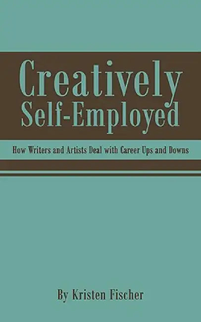 Creatively Self-Employed by Kristen Fischer