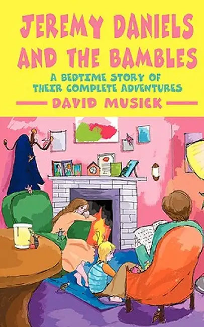 Jeremy Daniels and the Bambles: A Bedtime Story of Their Complete Adventures by David Musick