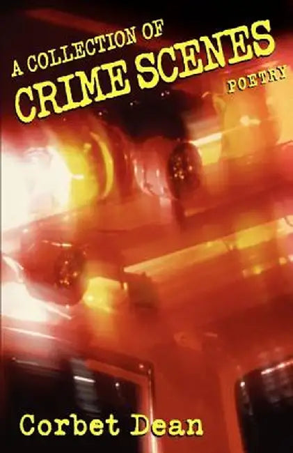 A Collection of Crime Scenes by Corbet Dean