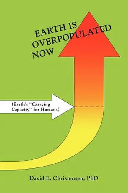 Earth Is Overpopulated Now by David E. Christensen