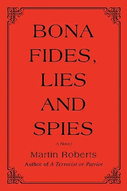 Bona Fides, Lies and Spies by Martin, PhD Roberts